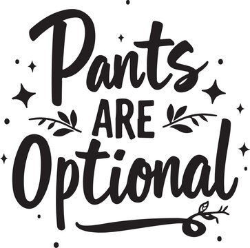 Black vector typography quote 'Pants are Optional' with leaf illustrations