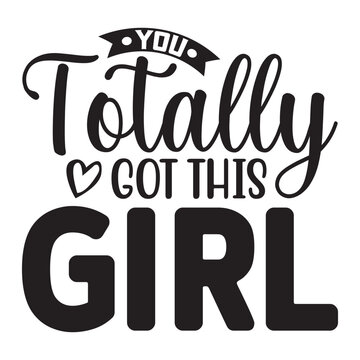 You Totally got this girt T-Shirt Design