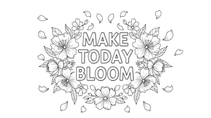 Obraz premium Black and white adult coloring page featuring a floral design with the motivational text 'MAKE TODAY BLOOM', ideal for relaxation and creativity.