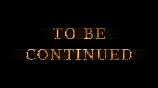 To Be Continued Cinematic Gold Title Animation 4K. To Be Continued Dramatic Movie Title Animation.