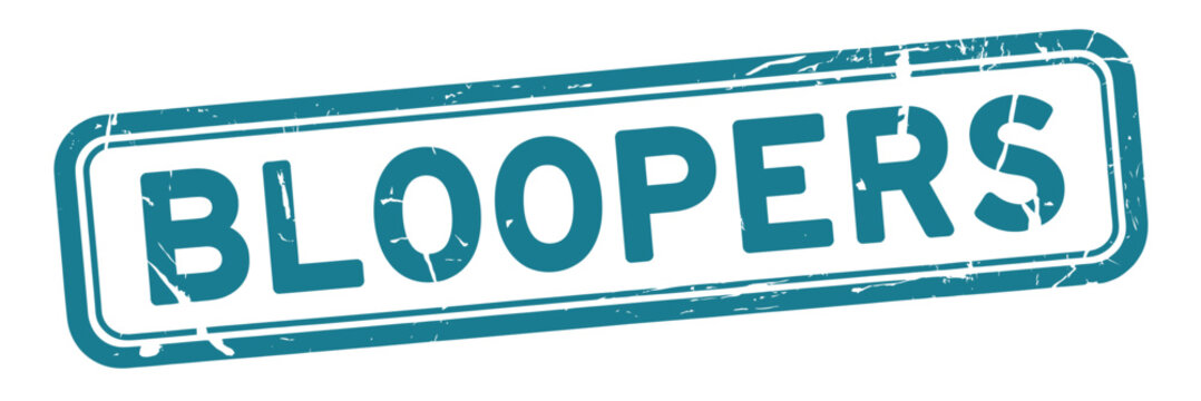 A teal colored distressed stamp displaying the word bloopers in bold lettering