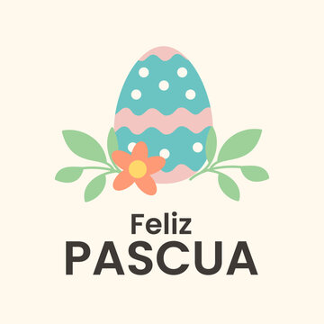Pastel greeting card with decorated egg, flower and leaves and Spanish text Feliz Pascua Happy Easter. Perfect for seasonal greetings, social media posts, prints, invitations and holiday marketing.
