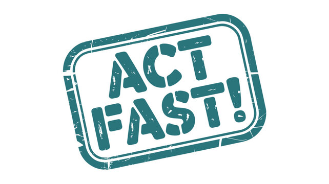 A distressed stamp displaying the urgent imperative message act fast