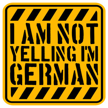 I Am Not Yelling I'm German &ndash; the most relatable quote for every German who's been told they sound angry. Honest, self-aware and hilarious. A perfect gift for Germans and German culture lovers.