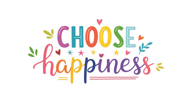 This vibrant typography art piece beautifully conveys an uplifting message, encouraging a joyful mindset and positive life choices, brimming with