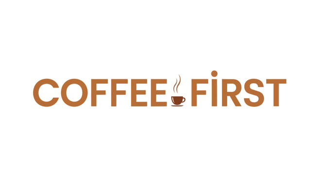 Bold brown text 'COFFEE FIRST' logo with a steaming coffee cup icon creatively replacing the 'i', signifying a beverage priority in a clean,