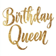 Celebration of a birthday with a focus on the text that says birthday queen in bold gold letters in a festive setting