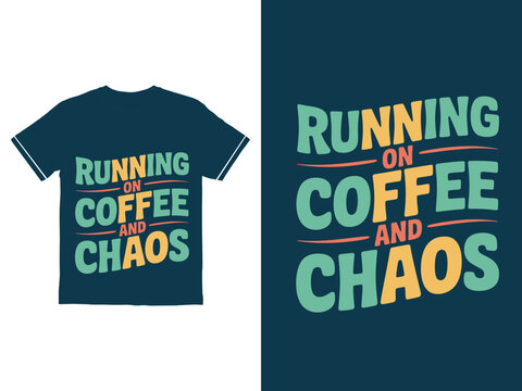 Motivational typography tshirt design quote running on coffee and chaos typhography t shirt design