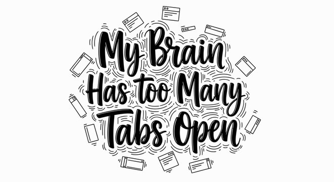 A humorous illustration of a brain with too many tabs open.