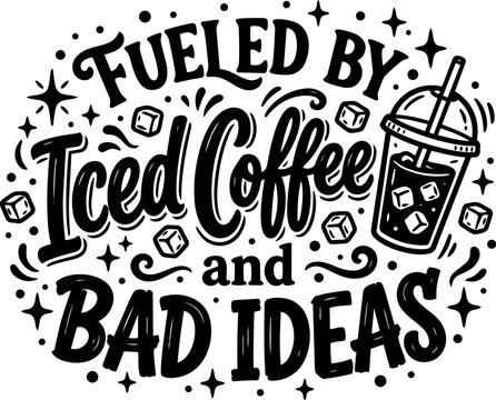 Hand lettering typography fueled by iced coffee and bad ideas with decorative stars and ice cubes vector art