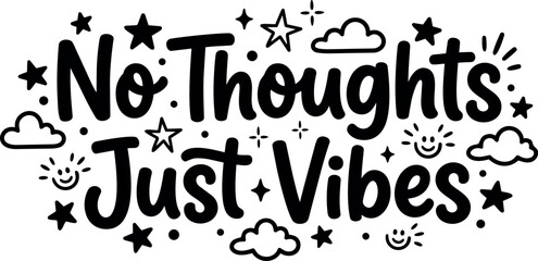 Fototapeta premium Hand lettered typography no thoughts just vibes surrounded by stars clouds and happy faces vector art design
