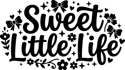 Fototapeta premium Black and white vector art sweet little life typography surrounded by flowers stars hearts and bows decorative greeting design