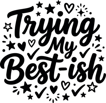 Hand lettering typography design saying trying my best ish with stars hearts and check marks around text