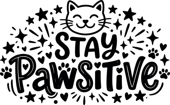 Hand drawn black and white stay pawsitive lettering with smiling cat face and paw prints surrounding stars and hearts decorative vector art