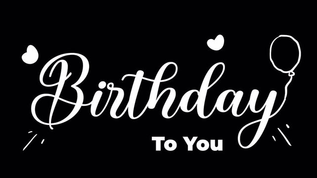 Happy Birthday To You Black and White Calligraphy Text 4K Transparent Background.