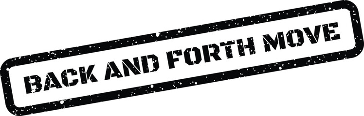 Fototapeta premium Grungy rubber stamp illustration featuring the phrase BACK AND FORTH MOVE with a speckled, worn finish
