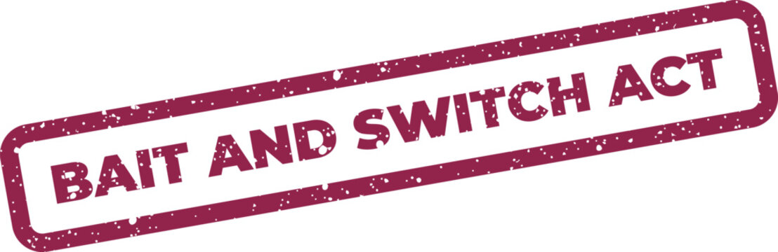 Rectangular grunge effect rubber stamp with text BAIT AND SWITCH ACT for consumer warning and legal concepts