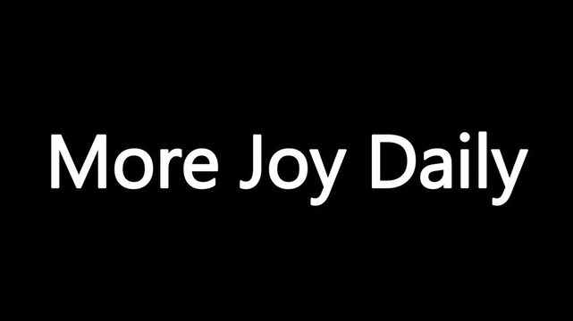 Animated text overlay on black background with 'more joy daily' slogan