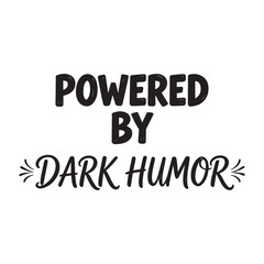 Powered By Dark Humor Sarcastic Quote Bold Typography Sticker Design For Sassy Adults © Rifat