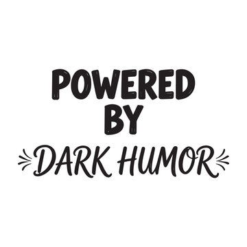 Powered By Dark Humor Sarcastic Quote Bold Typography Sticker Design For Sassy Adults