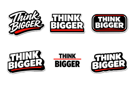 Think bigger encouraging message for ambitious minds. motivational typography sticker design.