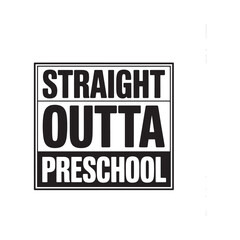 Fototapeta premium Black and white sign reads straight outta preschool in bold text