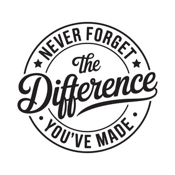 A circular graphic with text proclaiming never forget the difference you ve made