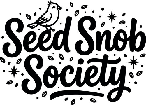 Hand lettering seed snob society phrase with decorative bird and seed doodles black and white vector art design
