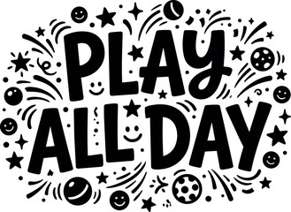 Obraz premium Bold hand drawn lettering play all day with playful stars balls and smiley faces decorative elements vector art
