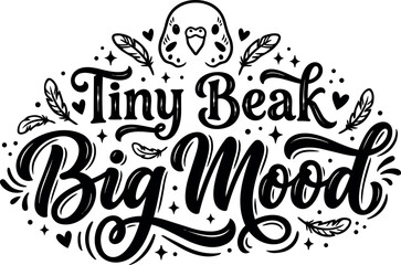 Obraz premium Hand lettering tiny beak big mood phrase with bird face and decorative feathers in black and white vector design
