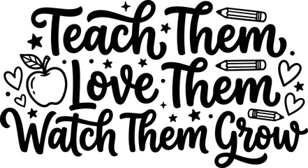 Obraz premium Hand lettering vector design teach them love them watch them grow with apple hearts and pencil icons in black and white style