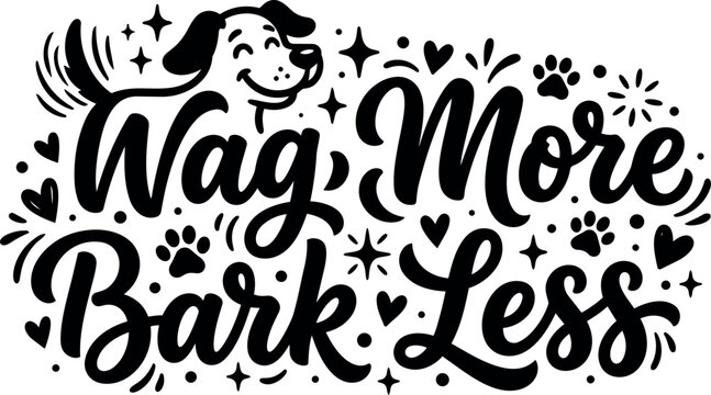 Smiling dog wagging tail with hand lettering phrase wag more bark less in playful black and white design