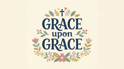 Obraz premium Grace Upon Grace Christian Religious Typography Vector Illustration with Floral Elements and Cross for Spiritual Design