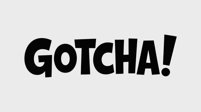 A bold and playful vector graphic illustration of the word GOTCHA! in large, black letters on a light gray background