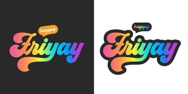Happy Friyay colorful gradient lettering. Happy Friyay Retro weekend celebration typography on black and white background. Creative script text for social media and greeting cards. Vector illustration