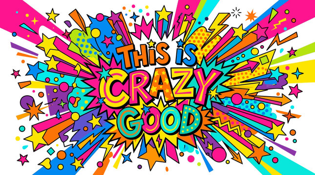 This Is Crazy Good - Comic Book Style Explosive Text Art