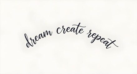 Fototapeta premium Motivational script calligraphy phrase dream create repeat displayed elegantly against a minimal bright white background design