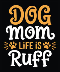 Fototapeta premium Dog Mom Life Is Ruff Funny Dog Lover Quote Typography Design