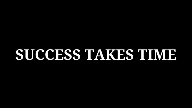 The powerful motivational phrase "success takes time" prominently displayed on a solid black background serves as an inspiring message for perseverance and patience in achieving goals.