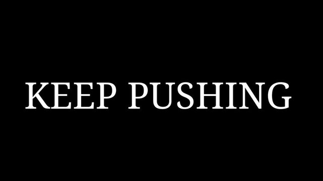 Motivational phrase keep pushing displayed in simple white serif typeface centered prominently against a stark black background for maximum visual impact.