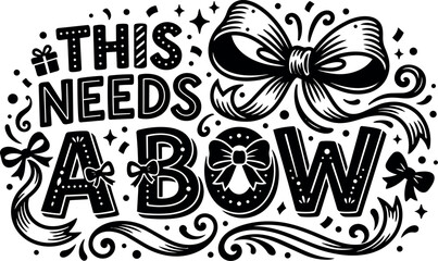 Obraz premium Black and white hand lettering vector design with decorative bows and festive swirls saying this needs a bow gift theme
