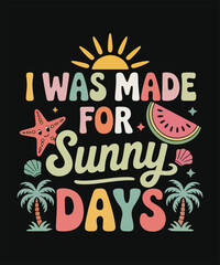 Obraz premium I Was Made For Sunny Days Summer Beach Vacation Typography Design