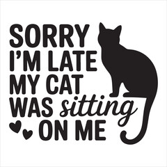 Obraz premium Sorry I'm Late My Cat Was Sitting on Me