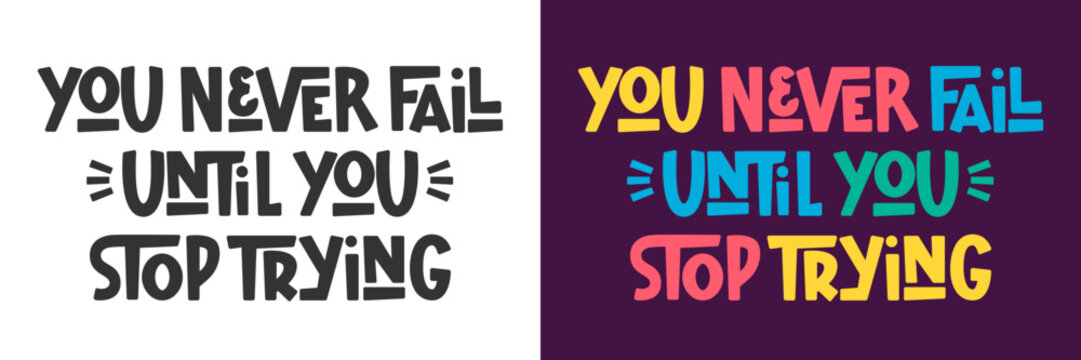 You Never Fail Until You Stop Trying Phrase. Motivation for Dreams Chasing Quote. Never Give Up Concept.