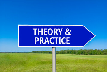 Theory and practice symbol. Concept words Theory and practice on beautiful blue road sign. Beautiful blue sky green grass field background. Business theory and practice concept. Copy space.