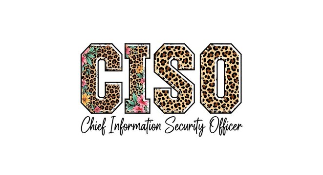 CISO" acronym, "Chief Information Security Officer" text, leopard print, floral patterns, in stylized letters