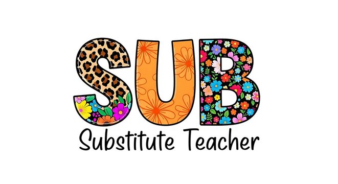 Colorful design spelling "SUB" with floral and animal print, "Substitute Teacher" below