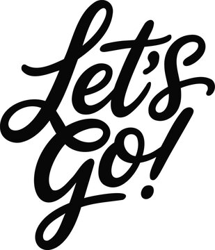 Lets go hand drawn brush lettering in minimalist black script style with elegant flourishes