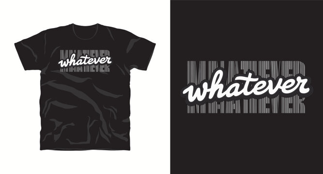 Whatever t-shirt design with modern typography and repeating background text vector illustration
