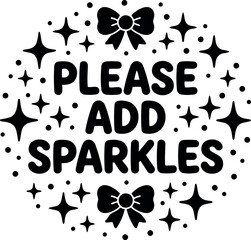 Obraz premium Black and white typography design saying please add sparkles with decorative bows and star shapes vector art